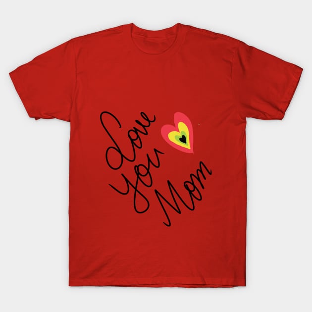 Love You Mom T-Shirt by Swag Showoff